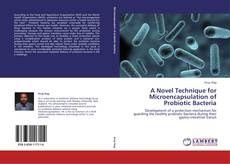 A Novel Technique for Microencapsulation of Probiotic Bacteria kitap kapağı