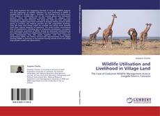 Bookcover of Wildlife Utilisation and Livelihood in Village Land