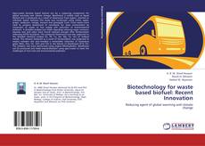 Portada del libro de Biotechnology for waste based biofuel: Recent Innovation