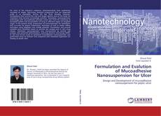 Bookcover of Formulation and Evalution of Mucoadhesive Nanosuspension for Ulcer