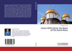 Обложка Union With Christ: the Heart of the Good News