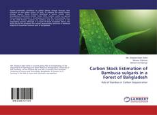 Buchcover von Carbon Stock Estimation of Bambusa vulgaris in a Forest of Bangladesh