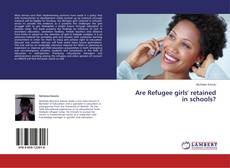 Couverture de Are Refugee girls' retained in schools?