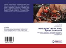 Bookcover of Transvaginal uterine artery ligation for fibroids