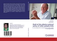 Bookcover of Shell of the elderly-national policy of older people,India