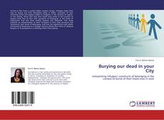 Bookcover of Burying our dead in your City