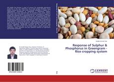 Couverture de Response of Sulphur & Phosphorus in Greengram - Rice cropping system