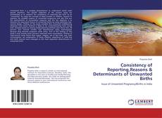 Buchcover von Consistency of Reporting,Reasons & Determinants of Unwanted Births
