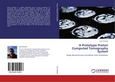 A Prototype Proton Computed Tomography System kitap kapağı