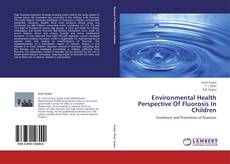Environmental Health Perspective Of Fluorosis In Children kitap kapağı