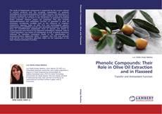 Copertina di Phenolic Compounds: Their Role in Olive Oil Extraction and in Flaxseed