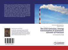 Bookcover of The CO2 Emission, Energy Consumption & Economic Growth of Pakistan