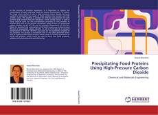 Precipitating Food Proteins Using High-Pressure Carbon Dioxide kitap kapağı