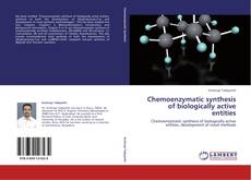 Bookcover of Chemoenzymatic synthesis of biologically active entities