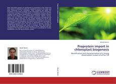Bookcover of Preprotein import in chloroplast biogenesis