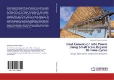 Bookcover of Heat Conversion into Power Using Small Scale Organic Rankine Cycles