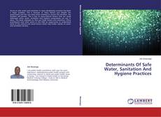 Couverture de Determinants Of Safe Water, Sanitation And Hygiene Practices