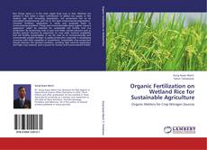 Organic Fertilization on Wetland Rice for Sustainable Agriculture kitap kapağı