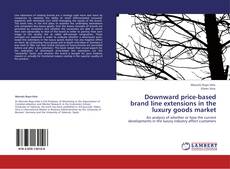 Downward price-based brand line extensions in the luxury goods market kitap kapağı