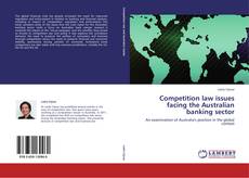 Portada del libro de Competition law issues facing the Australian banking sector