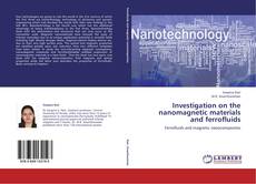 Bookcover of Investigation on the nanomagnetic materials and ferrofluids