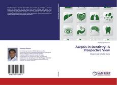 Borítókép a  Asepsis in Dentistry- A Prospective View - hoz