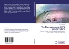 Bookcover of The kinematotropic 3-CPU parallel robots