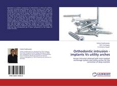 Orthodontic intrusion - implants Vs utility arches kitap kapağı