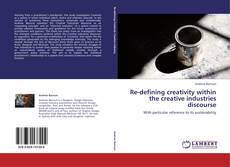 Capa do livro de Re-defining creativity within the creative industries discourse 