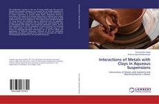 Portada del libro de Interactions of Metals with Clays in Aqueous Suspensions