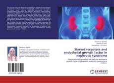 Bookcover of Steriod receptors and endothelial growth factor in nephrotic syndrome