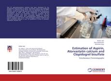 Estimation of Aspirin, Atorvastatin calcium and Clopidogrel bisulfate kitap kapağı