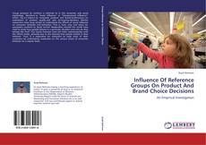 Capa do livro de Influence Of Reference Groups On Product And Brand Choice Decisions 