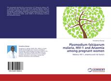 Bookcover of Plasmodium falciparum malaria, HIV-1 and Anaemia among pregnant women