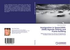 Immigration in Spain(2000-2008):Agenda Setting and Frame building kitap kapağı