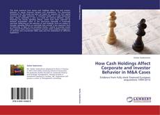 Capa do livro de How Cash Holdings Affect Corporate and Investor Behavior in M&A Cases 