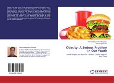 Obesity: A Serious Problem In Our Youth kitap kapağı
