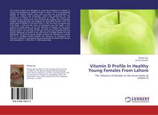 Vitamin D Profile In Healthy Young Females From Lahore kitap kapağı
