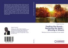Bookcover of Feeding the Dream...  Nurturing the Spirit...  Winning in Visions