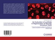 Bookcover of An Evaluation of scaffolds in Regeneration of Necrotic Immature Teeth