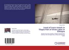 Bookcover of Level of trace metals in Tilapia Fish of three Lakes in Ethiopia