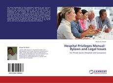 Bookcover of Hospital Privileges Manual:    Bylaws and Legal Issues