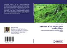 Bookcover of A review of oil exploration and spillage
