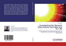 Portada del libro de Investigating Our Dynamic Solar Corona From Near Sun To 1 AU