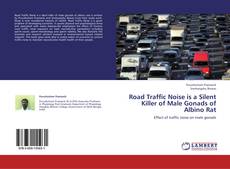 Road Traffic Noise is a Silent Killer of Male Gonads of Albino Rat kitap kapağı