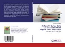 Обложка History Of Sultan Bello Mosque In Northern Nigeria, Circa 1962-1999