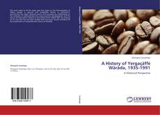Bookcover of A History of Yergaçäffé Wäräda, 1935-1991