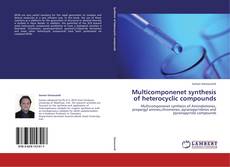Couverture de Multicomponenet synthesis of heterocyclic compounds