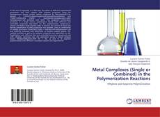 Portada del libro de Metal Complexes (Single or Combined) in the Polymerization Reactions