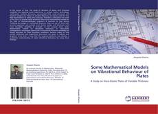 Bookcover of Some Mathematical Models on Vibrational Behaviour of Plates